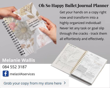 Oh So Happy Bullet Journal Planner
Melanie Wallis
084 552 3187
Facebook: melasVAservices
Get your hands on a copy right now and transform into a highly organized individual! Never let any task or goal slip through the cracks - track them all effortlessly and effectively.